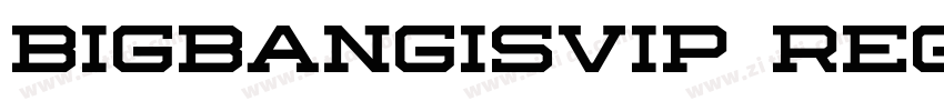 BIGBANGISVIP Regular字体转换 BIGBANGISVIP Regular字体转换